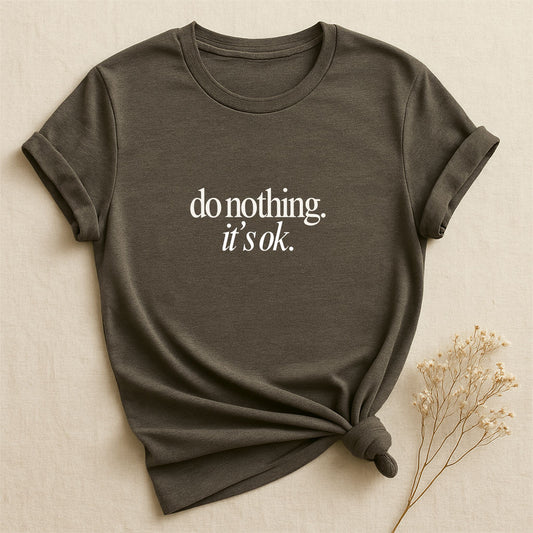 Do Nothing, It's Ok, T-shirt