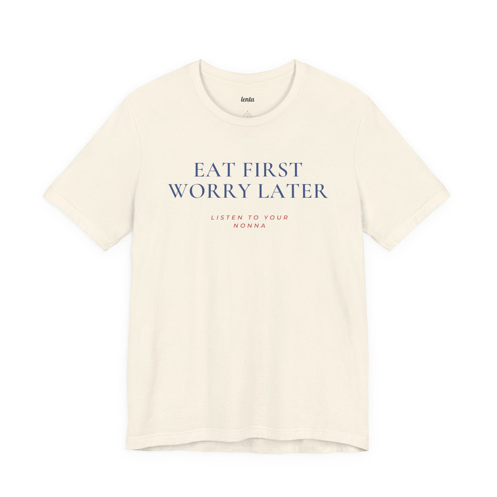 EAT FIRST WORRY LATER — Slow Living T-Shirt