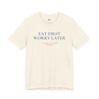 EAT FIRST WORRY LATER — Slow Living T-Shirt