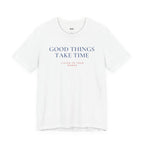 GOOD THINGS TAKE TIME — Slow Living T-Shirt
