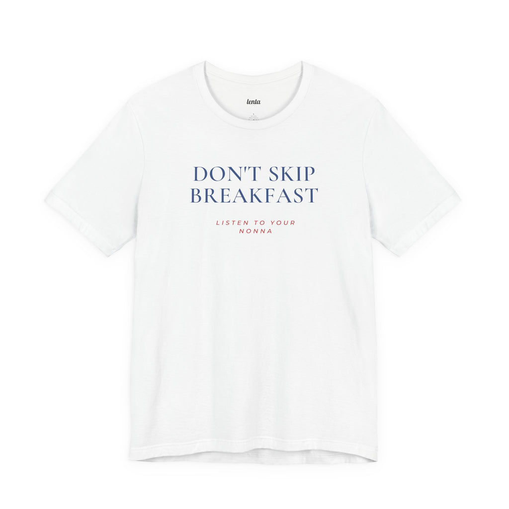 DON'T SKIP BREAKFAST — Slow Living T-Shirt