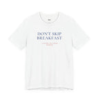 DON'T SKIP BREAKFAST — Slow Living T-Shirt
