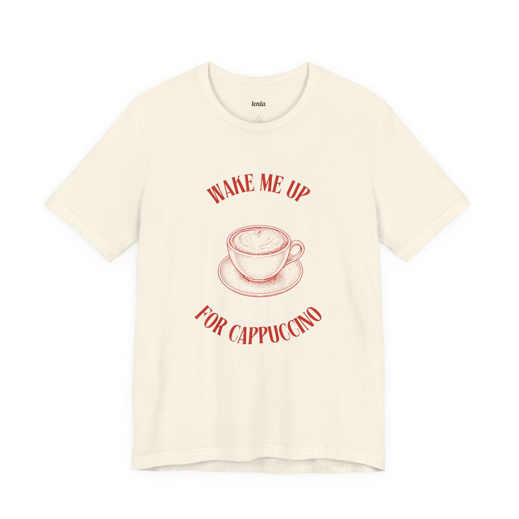 WAKE ME UP FOR CAPPUCCINO — Slow Living T-Shirt