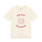 WAKE ME UP FOR CAPPUCCINO — Slow Living T-Shirt
