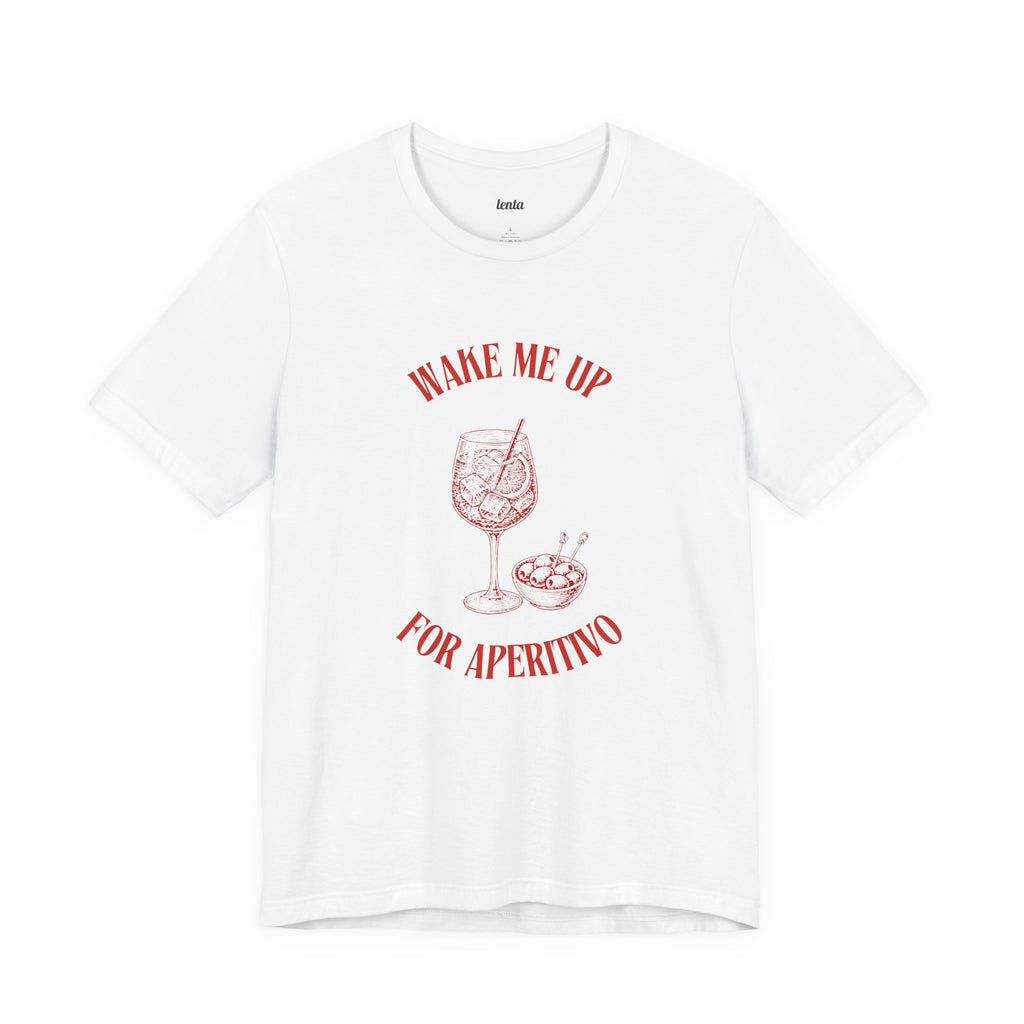 WAKE ME UP FOR APERITIVO — Slow Living T-Shirt