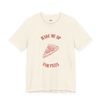 WAKE ME UP FOR PIZZA — Slow Living T-Shirt