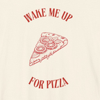 WAKE ME UP FOR PIZZA — Slow Living T-Shirt