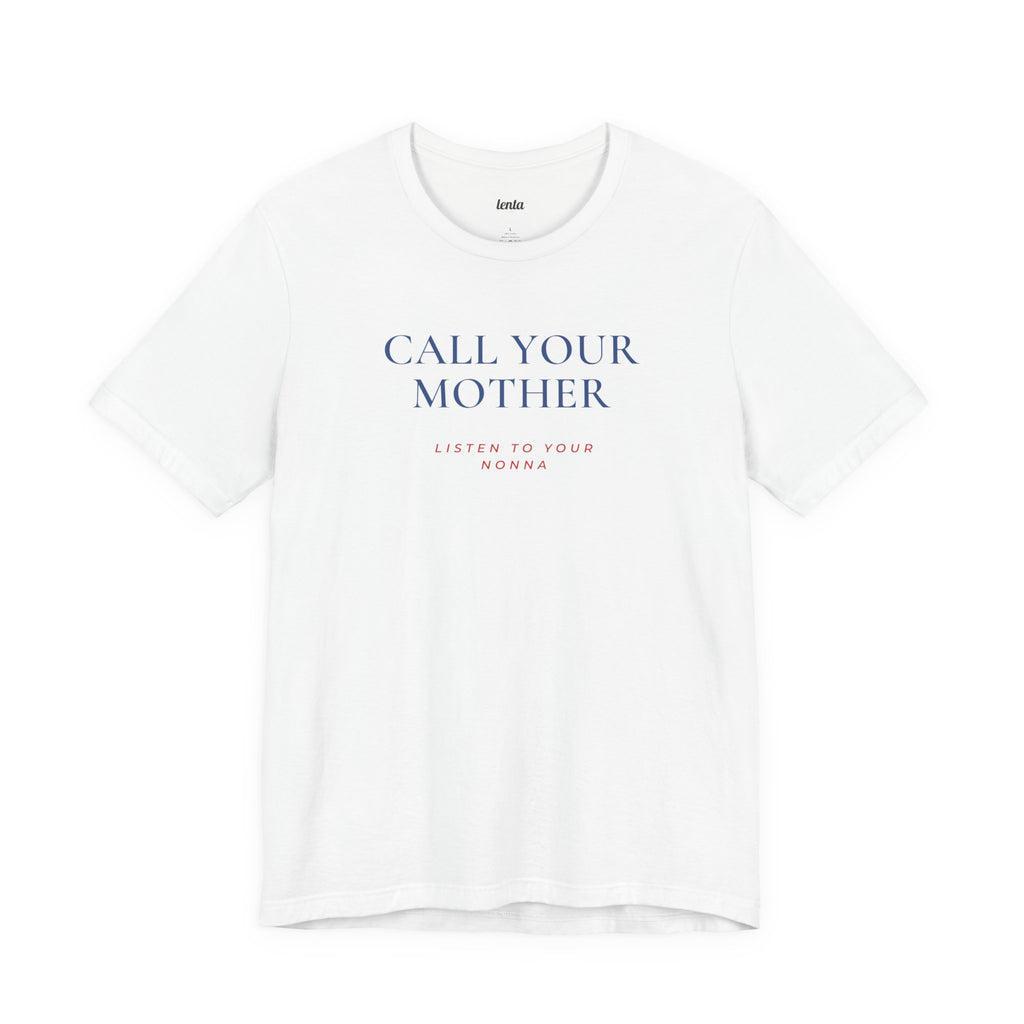 CALL YOUR MOTHER — Slow Living T-Shirt