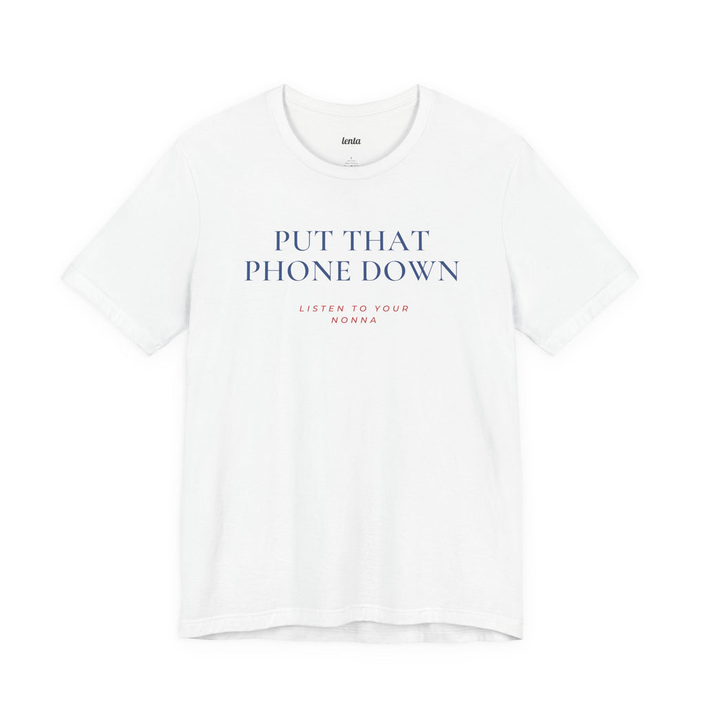 PUT THAT PHONE DOWN — Slow Living T-Shirt