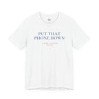 PUT THAT PHONE DOWN — Slow Living T-Shirt