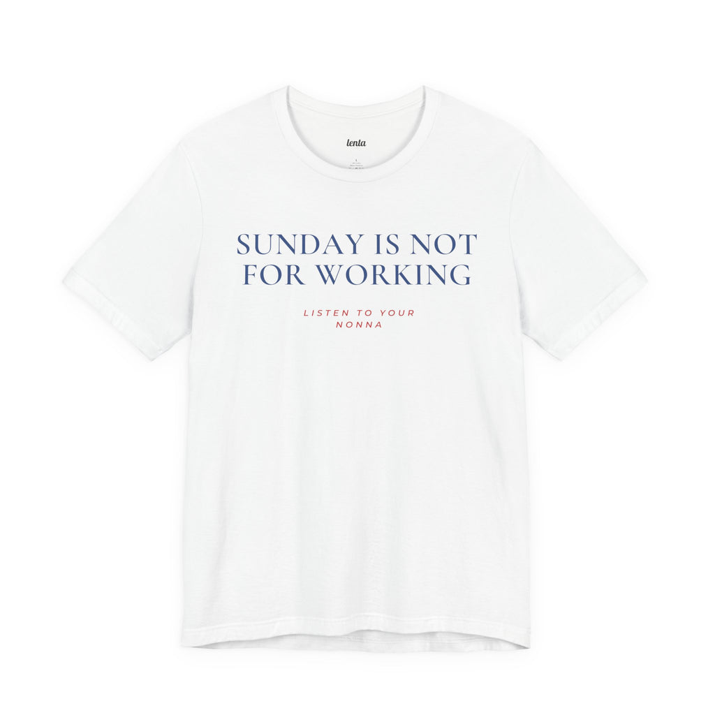 SUNDAY IS NOT FOR WORKING — Slow Living T-Shirt