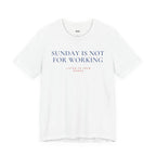 SUNDAY IS NOT FOR WORKING — Slow Living T-Shirt