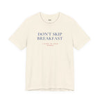 DON'T SKIP BREAKFAST — Slow Living T-Shirt