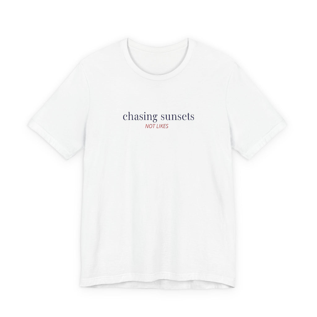 Chasing Sunsets Not Likes — Slow Living T-Shirt