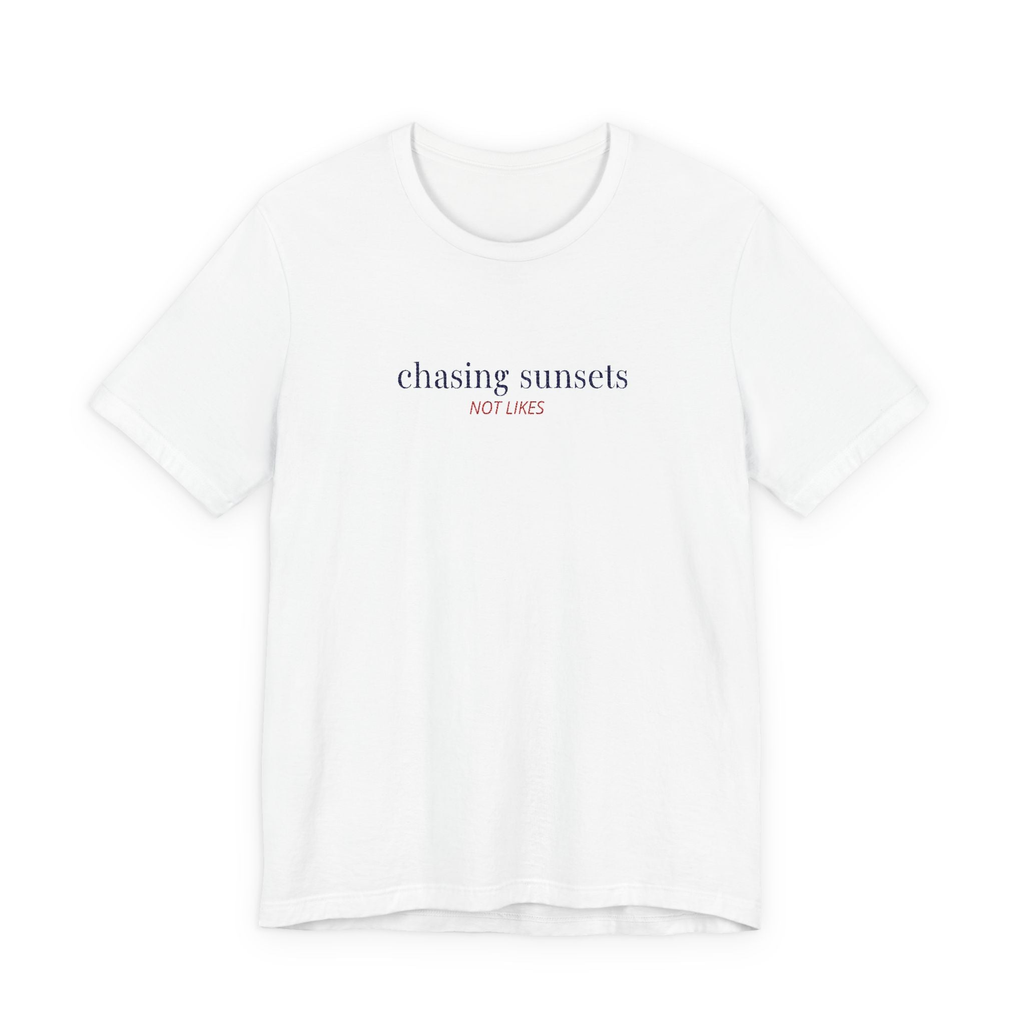 Chasing Sunsets Not Likes — Slow Living T-Shirt