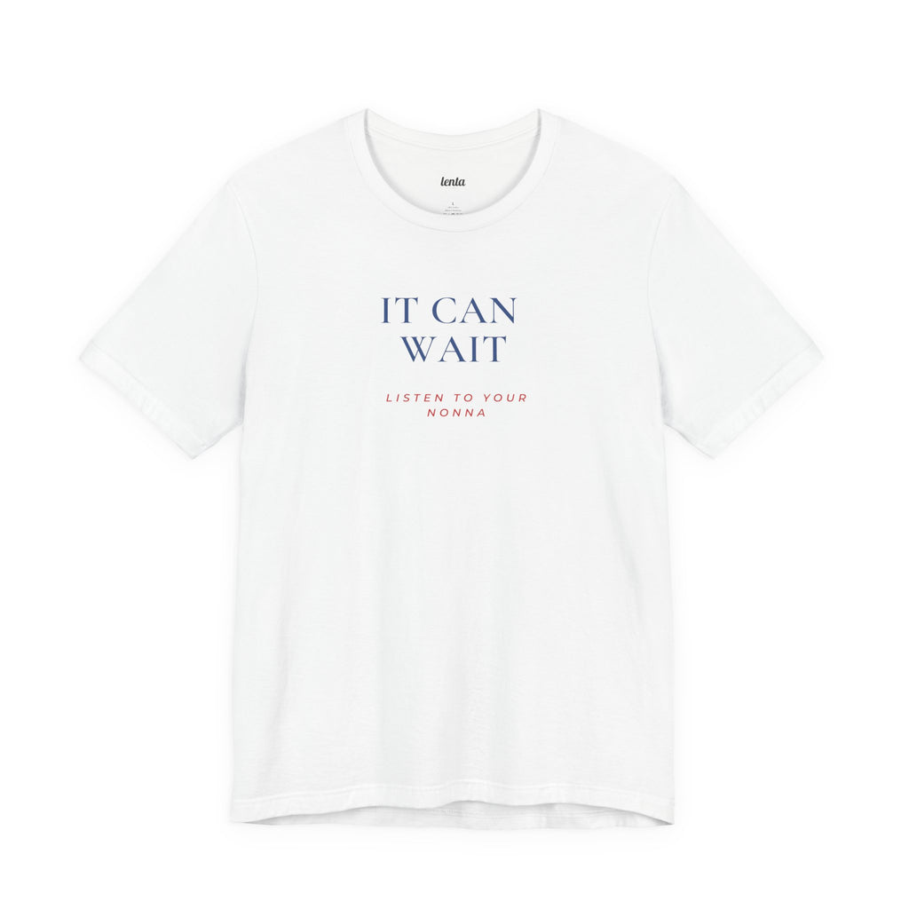 IT CAN WAIT — Slow Living T-Shirt