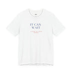 IT CAN WAIT — Slow Living T-Shirt