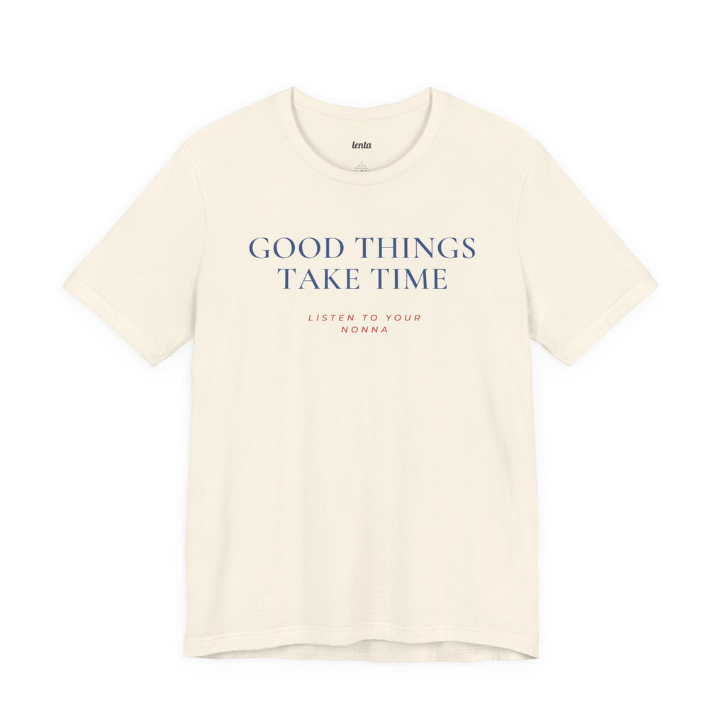 GOOD THINGS TAKE TIME — Slow Living T-Shirt