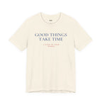 GOOD THINGS TAKE TIME — Slow Living T-Shirt