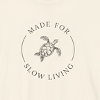 MADE FOR SLOW LIVING — T-Shirt