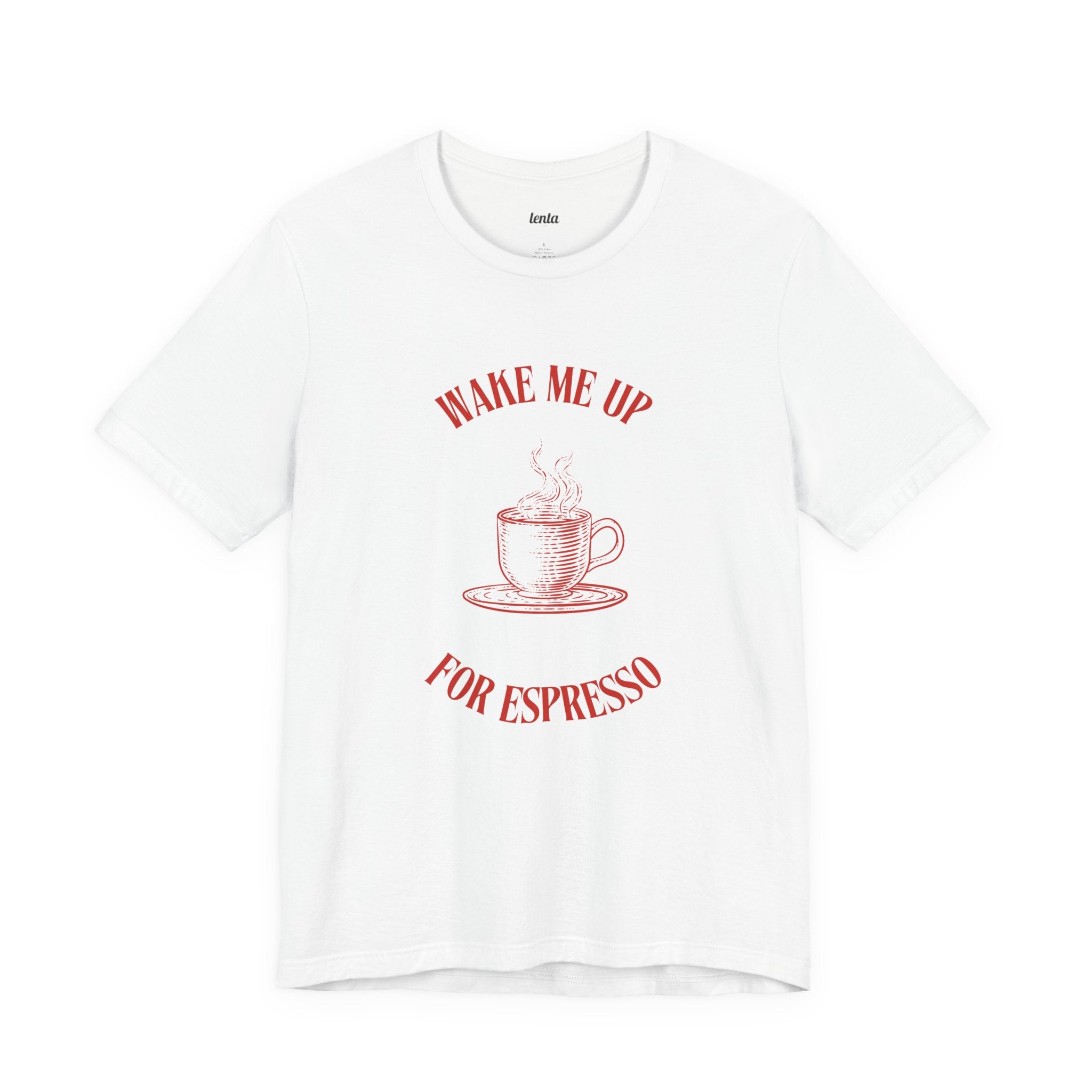 WAKE ME UP FOR ESPRESSO — Slow Living T-Shirt