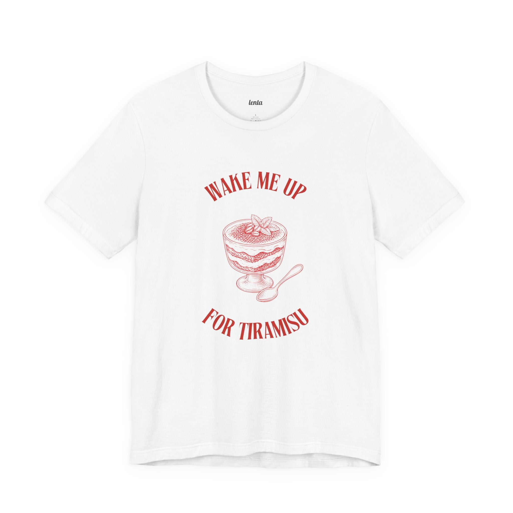 WAKE ME UP FOR TIRAMISU — Slow Living T-Shirt