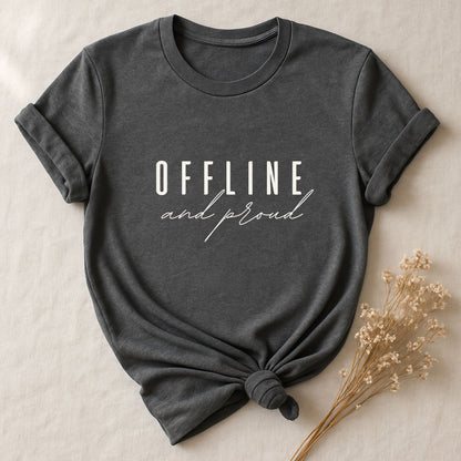 Offline And Proud, T-shirt