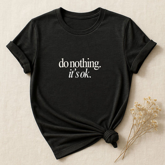 Do Nothing, It's Ok, T-shirt