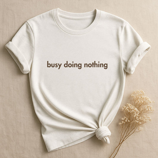Busy Doing Nothing, T-shirt