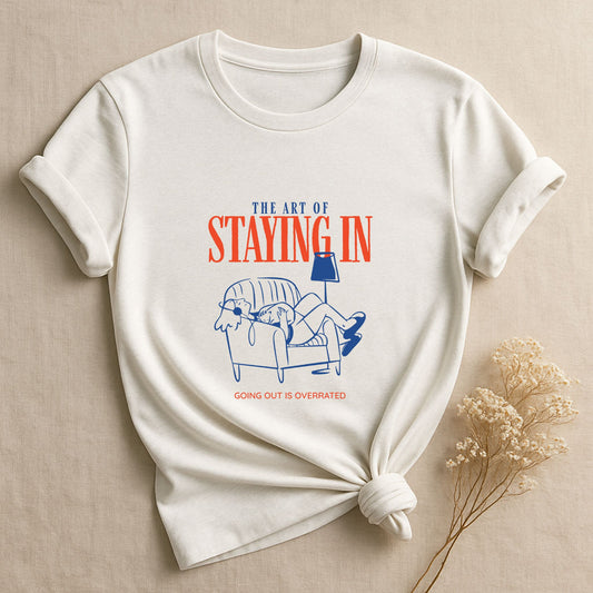 The Art Of Staying In, T-Shirt