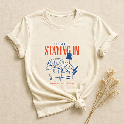 The Art Of Staying In, T-Shirt