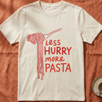Less Hurry More Pasta — Slow Living T-Shirt