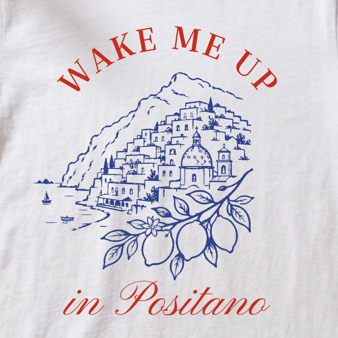 Wake Me Up In Positano — Slow Living T-Shirt
