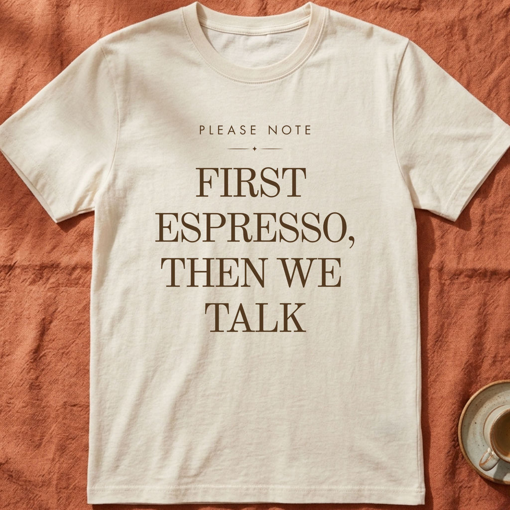 First Espresso Then We Talk — Slow Living T-Shirt