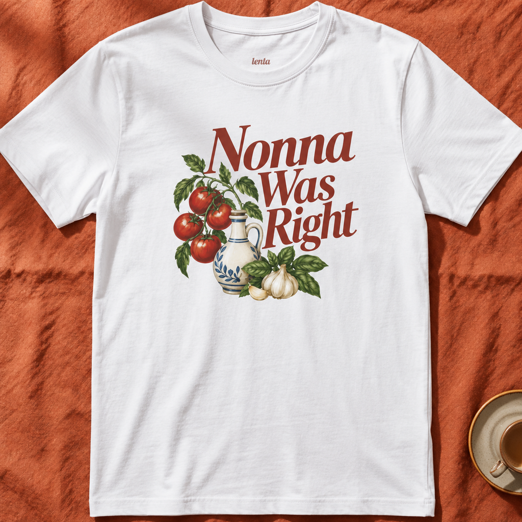 Nonna Was Right — T-Shirt