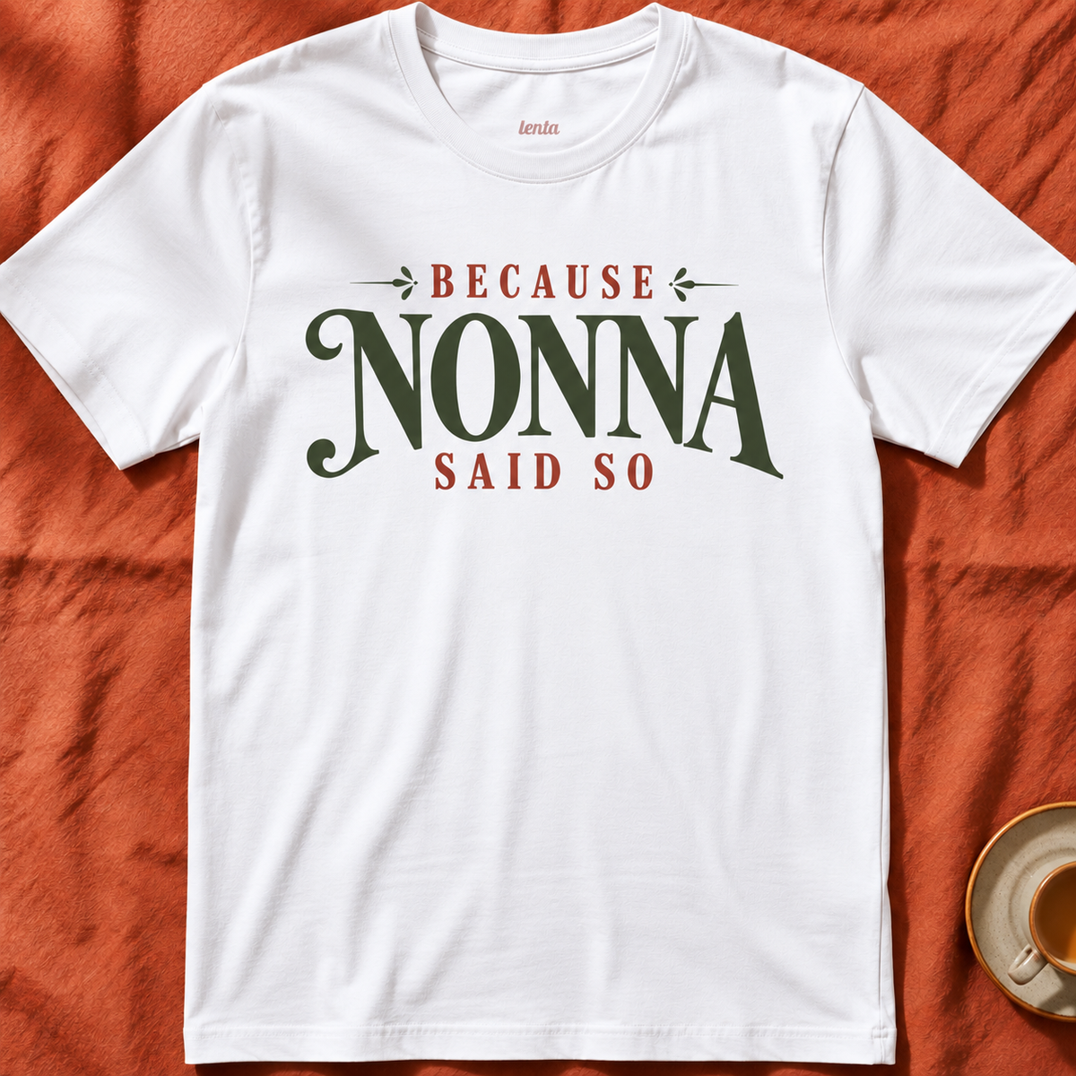 Because Nonna Said So— T-Shirt