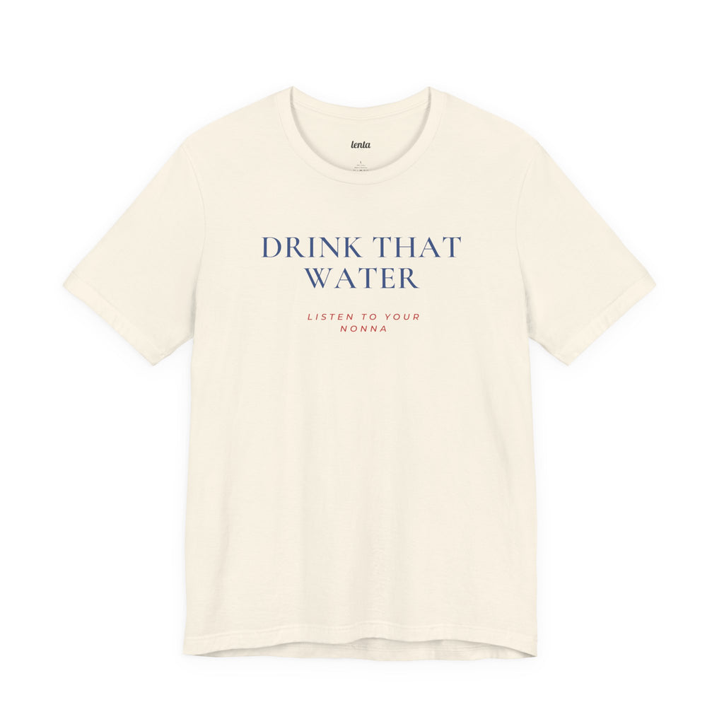 DRINK THAT WATER — Slow Living T-Shirt