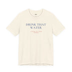 DRINK THAT WATER — Slow Living T-Shirt