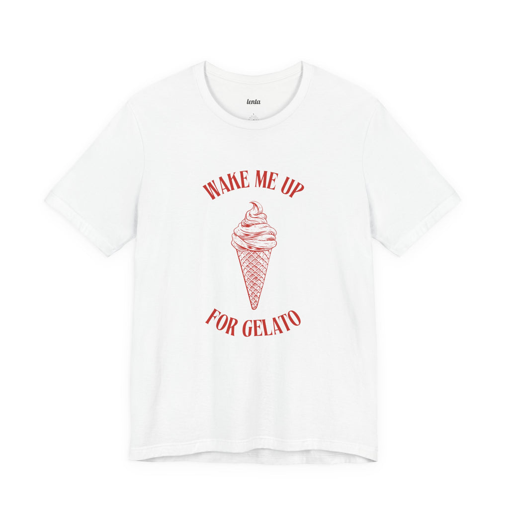 WAKE ME UP FOR GELATO — Slow Living T-Shirt