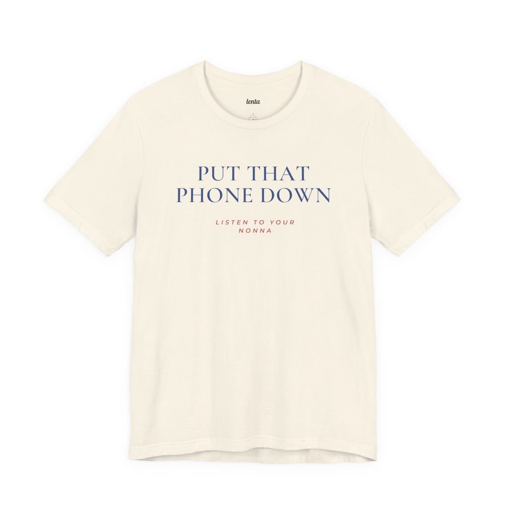 PUT THAT PHONE DOWN — Slow Living T-Shirt