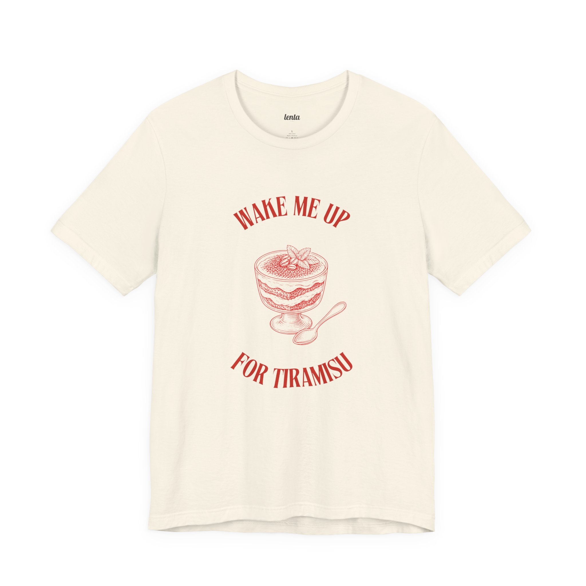 WAKE ME UP FOR TIRAMISU — Slow Living T-Shirt