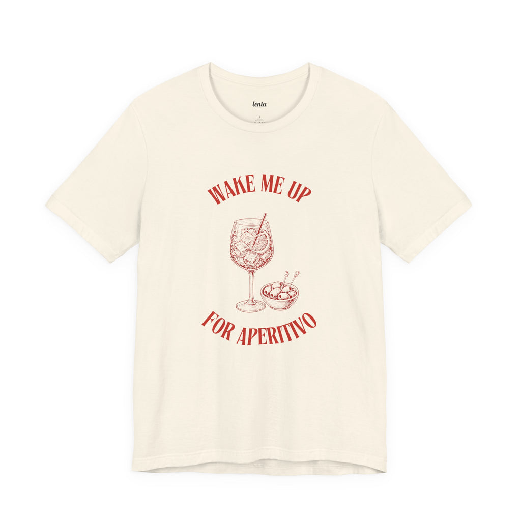 WAKE ME UP FOR APERITIVO — Slow Living T-Shirt