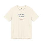 IT CAN WAIT — Slow Living T-Shirt