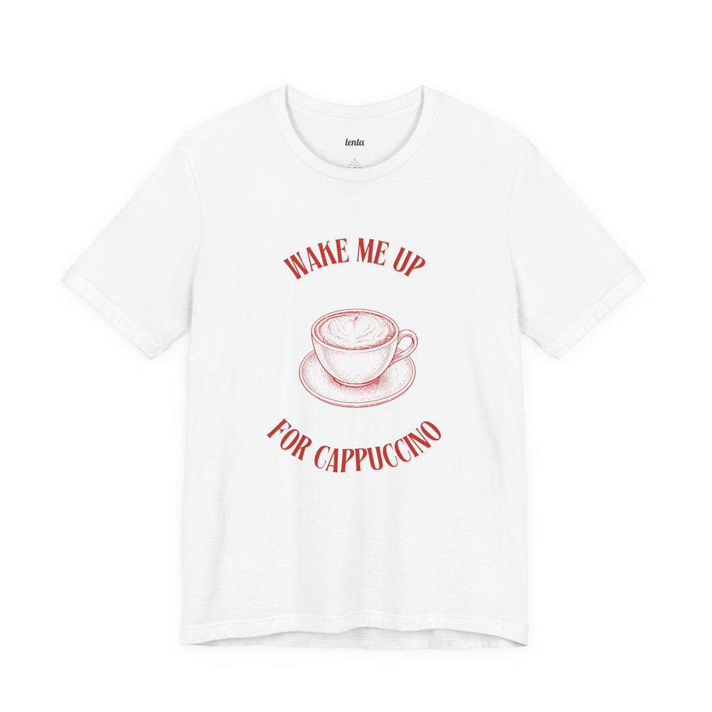 WAKE ME UP FOR CAPPUCCINO — Slow Living T-Shirt