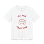 WAKE ME UP FOR CAPPUCCINO — Slow Living T-Shirt