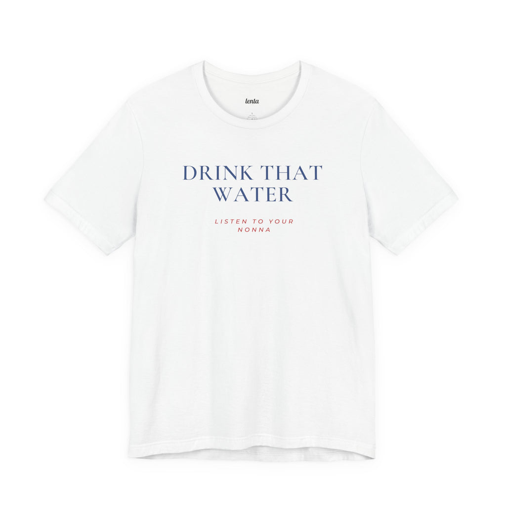 DRINK THAT WATER — Slow Living T-Shirt
