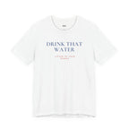 DRINK THAT WATER — Slow Living T-Shirt