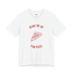 WAKE ME UP FOR PIZZA — Slow Living T-Shirt