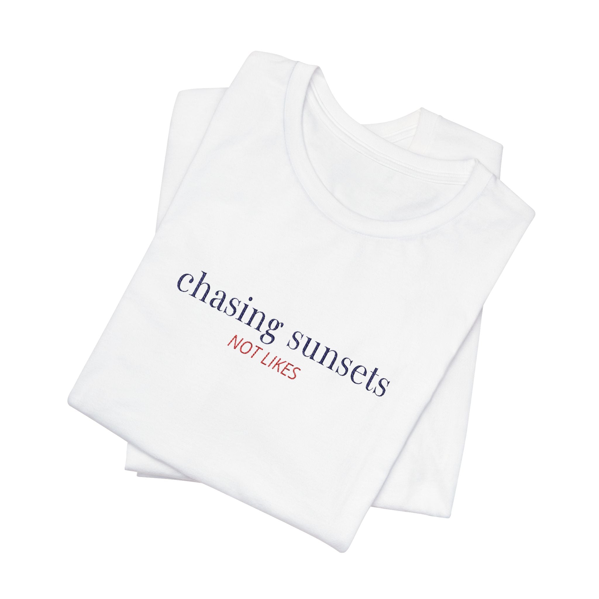 Chasing Sunsets Not Likes — Slow Living T-Shirt