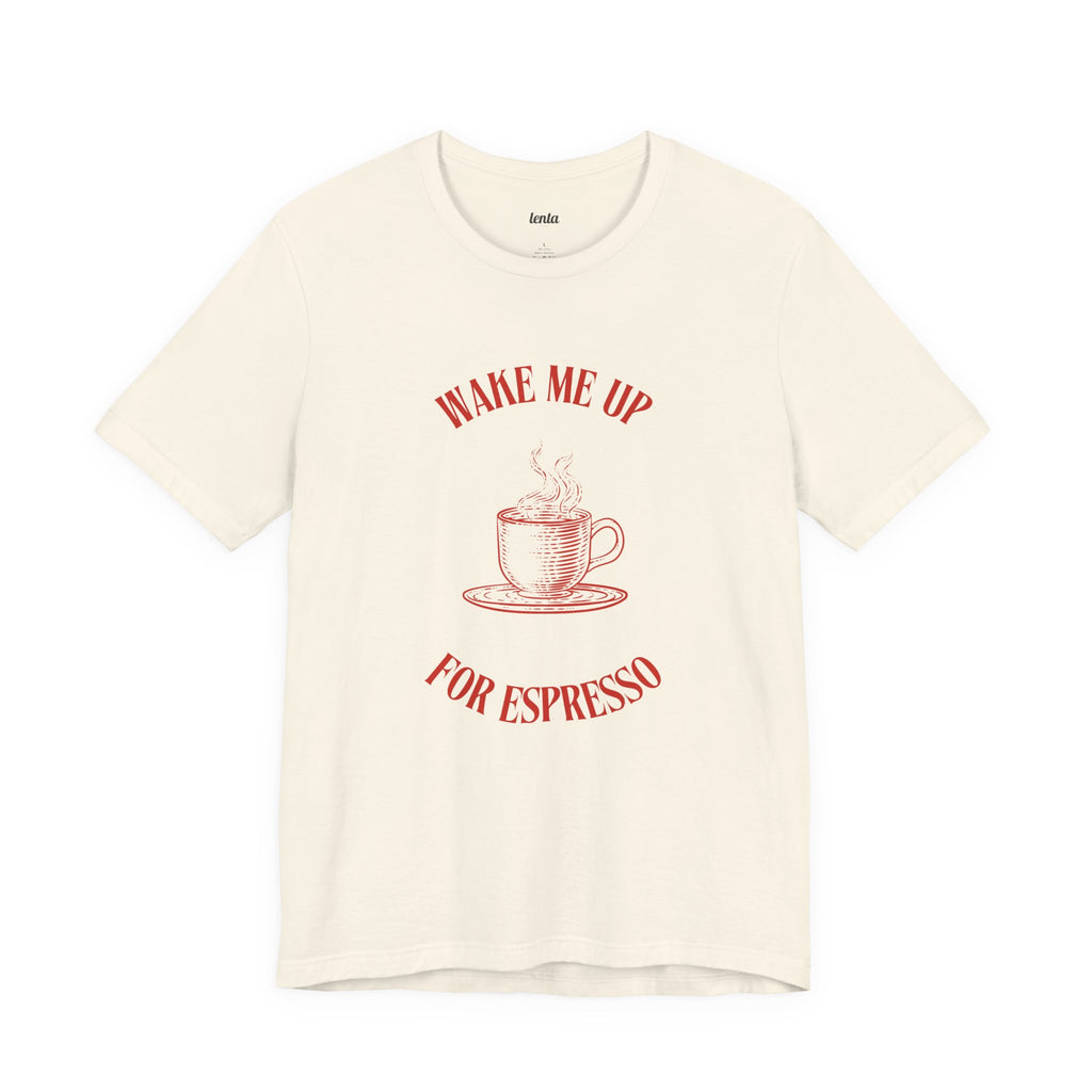 WAKE ME UP FOR ESPRESSO — Slow Living T-Shirt
